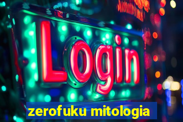 zerofuku mitologia